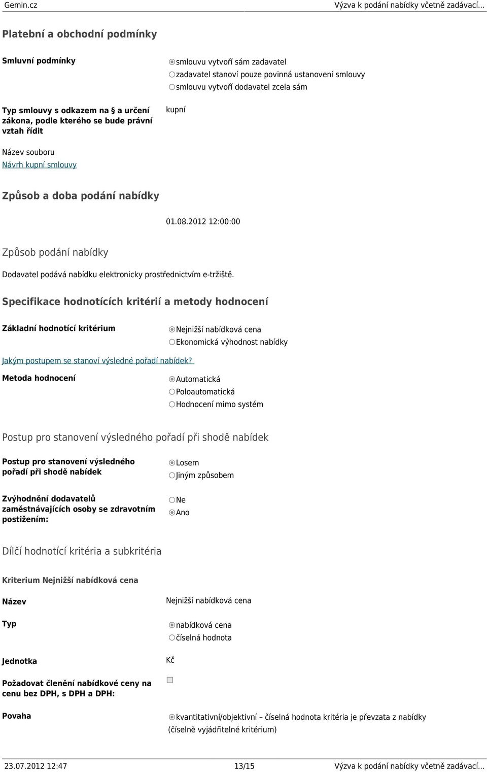 2012 12:00:00 Způsob podání nabídky Dodavatel podává nabídku elektronicky prostřednictvím e-tržiště.