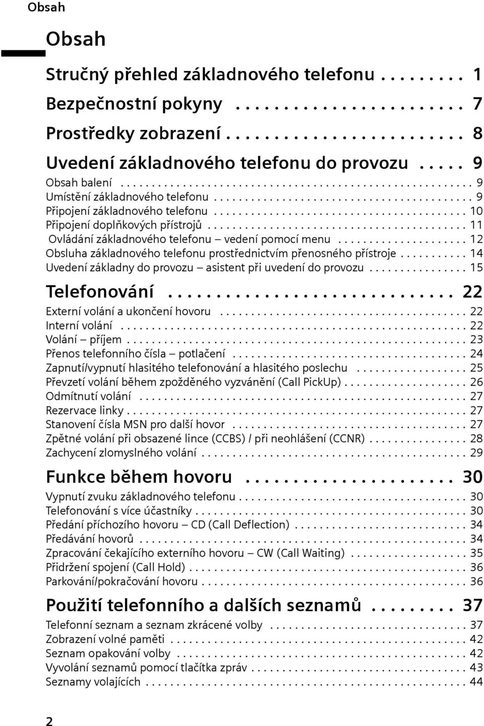 ........................................ 10 Přpojení doplňkových přístrojů.......................................... 11 Ovládání základnového telefonu vedení pomocí menu.