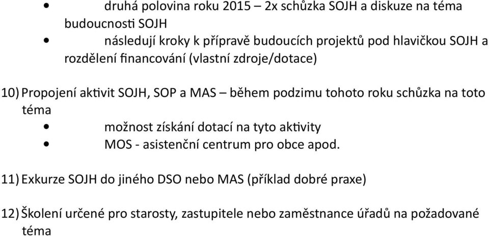 schůzka na toto téma možnost získání dotací na tyto aktivity MOS - asistenční centrum pro obce apod.