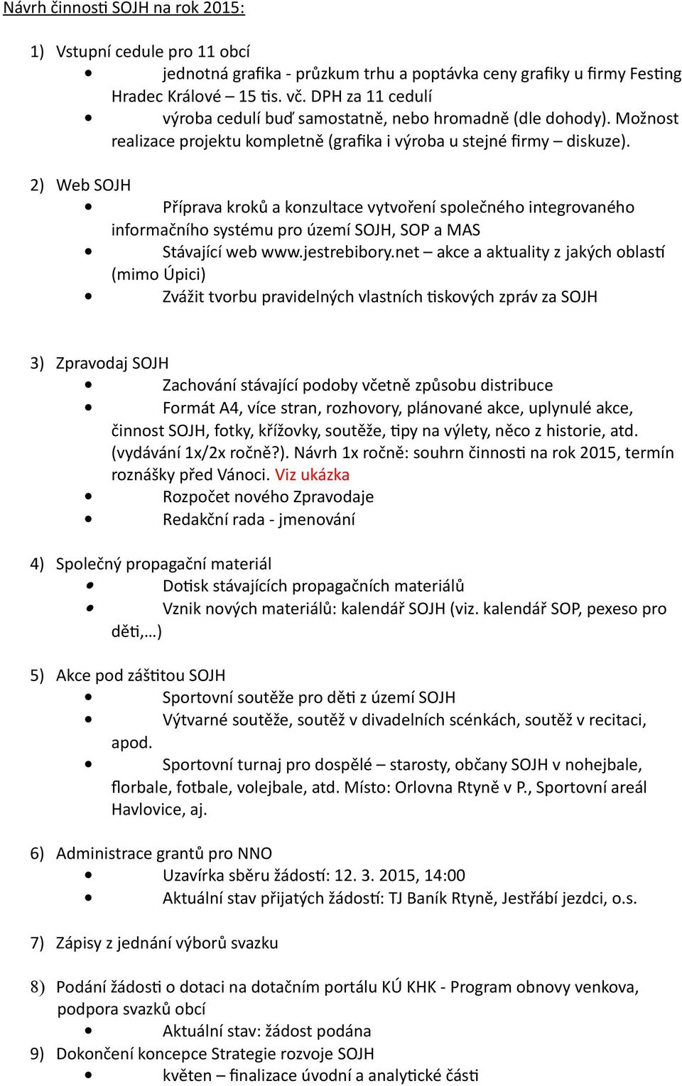 2) Web SOJH Příprava kroků a konzultace vytvoření společného integrovaného informačního systému pro území SOJH, SOP a MAS Stávající web www.jestrebibory.