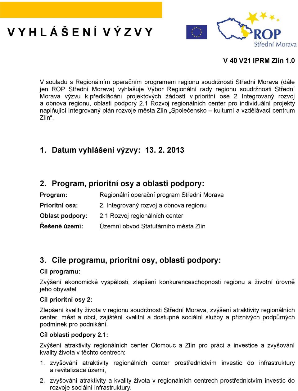 projektových žádostí v prioritní ose 2 Integrovaný rozvoj a obnova regionu, oblasti podpory 2.