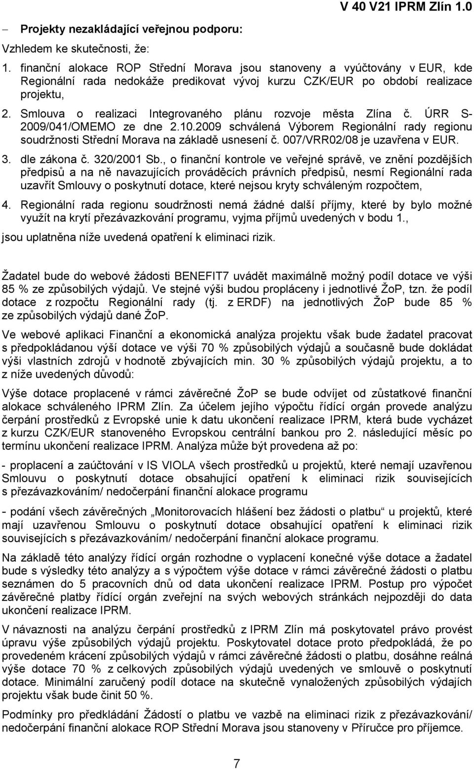 Smlouva o realizaci Integrovaného plánu rozvoje města Zlína č. ÚRR S- 2009/041/OMEMO ze dne 2.10.2009 schválená Výborem Regionální rady regionu soudržnosti Střední Morava na základě usnesení č.