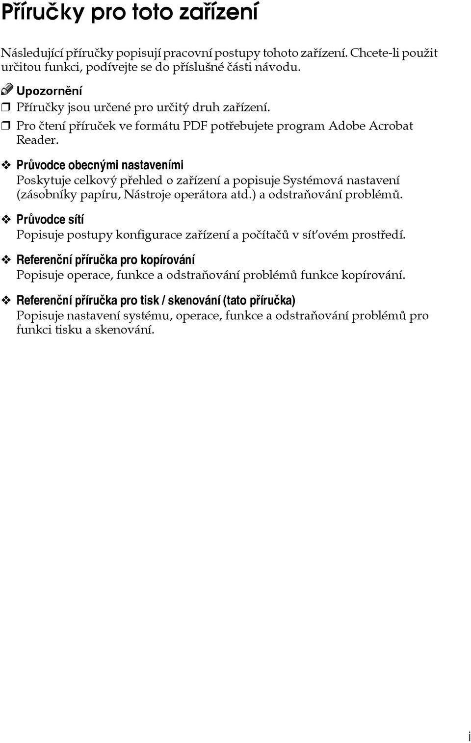 Prùvodce obecnîmi nastaveními Poskytuje celkovî pøehled o zaøízení a popisuje Systémová nastavení (zásobníky papíru, Nástroje operátora atd.) a odstraòování problémù.