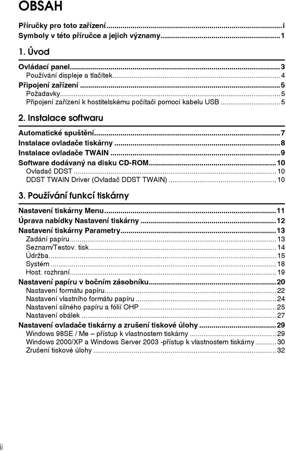 ..9 Software dodávanî na disku CD-ROM...10 Ovladaè DDST...10 DDST TWAIN Driver (Ovladaè DDST TWAIN)...10 3. Pouôívání funkcí tiskárny Nastavení tiskárny Menu...11 Úprava nabídky Nastavení tiskárny.