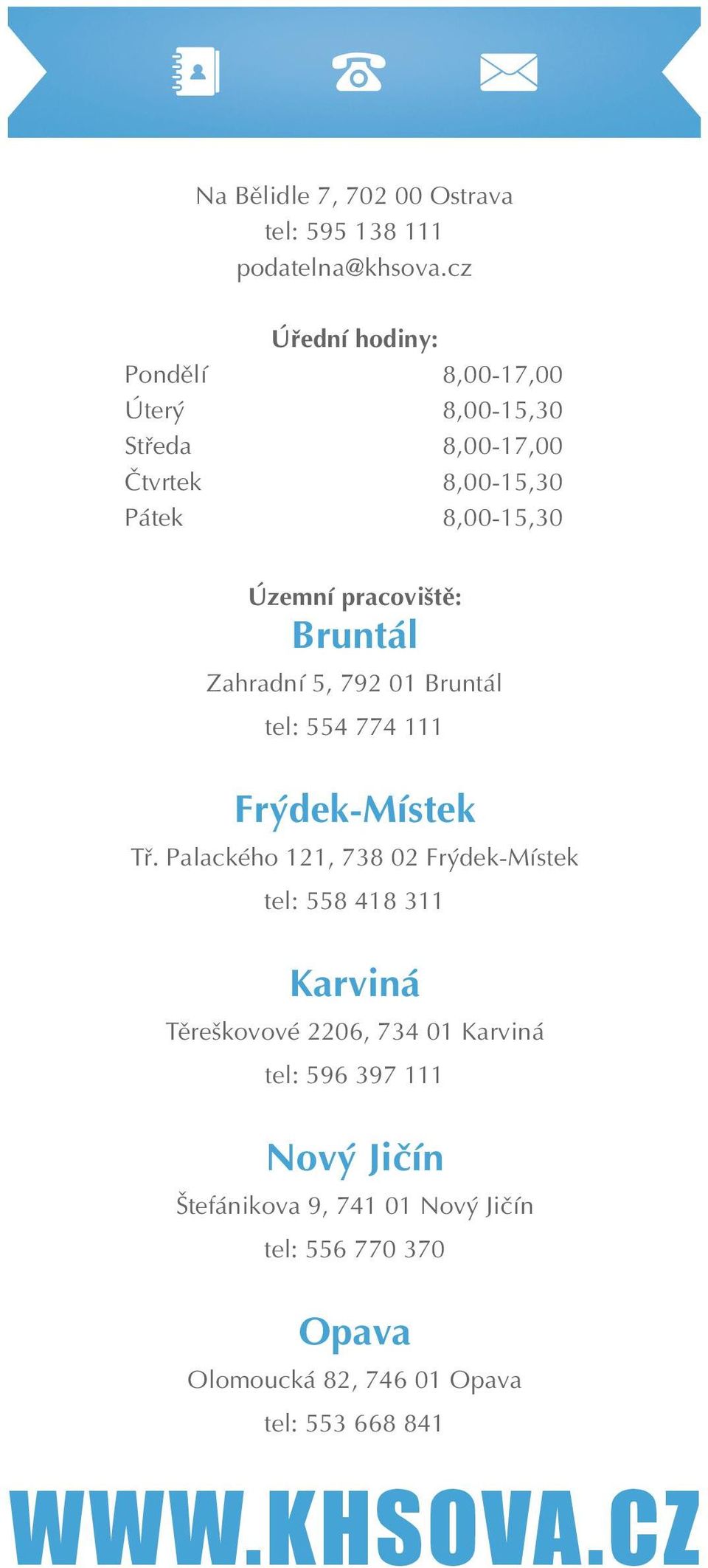 pracoviště: Bruntál Zahradní 5, 792 01 Bruntál tel: 554 774 111 Frýdek-Místek Tř.