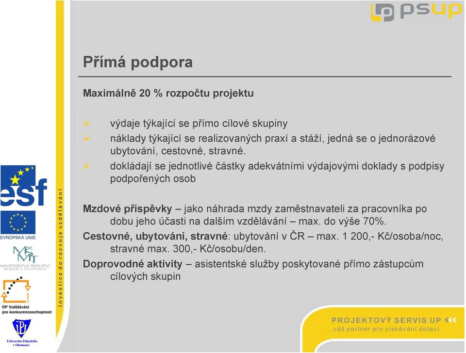 dokládají se jednotlivé částky adekvátními výdajovými doklady s podpisy podpořených osob Mzdové příspěvky jako náhrada mzdy zaměstnavateli za