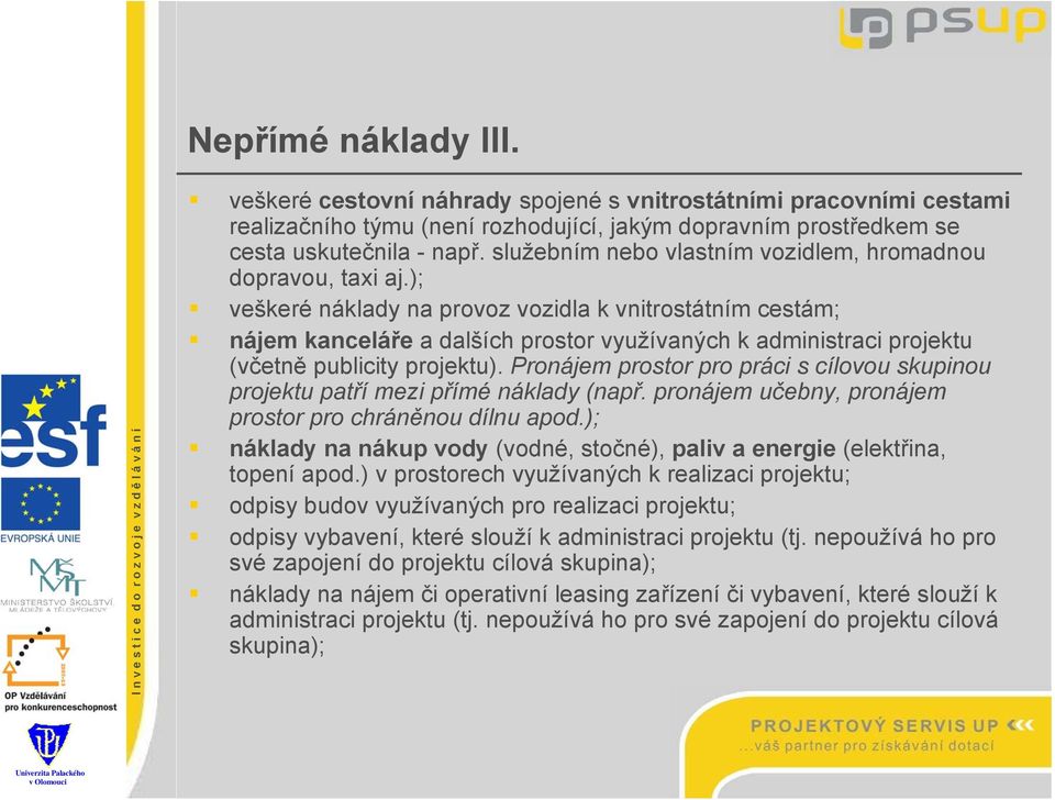 ); veškeré náklady na provoz vozidla k vnitrostátním cestám; nájem kanceláře a dalších prostor využívaných k administraci projektu (včetně publicity projektu).