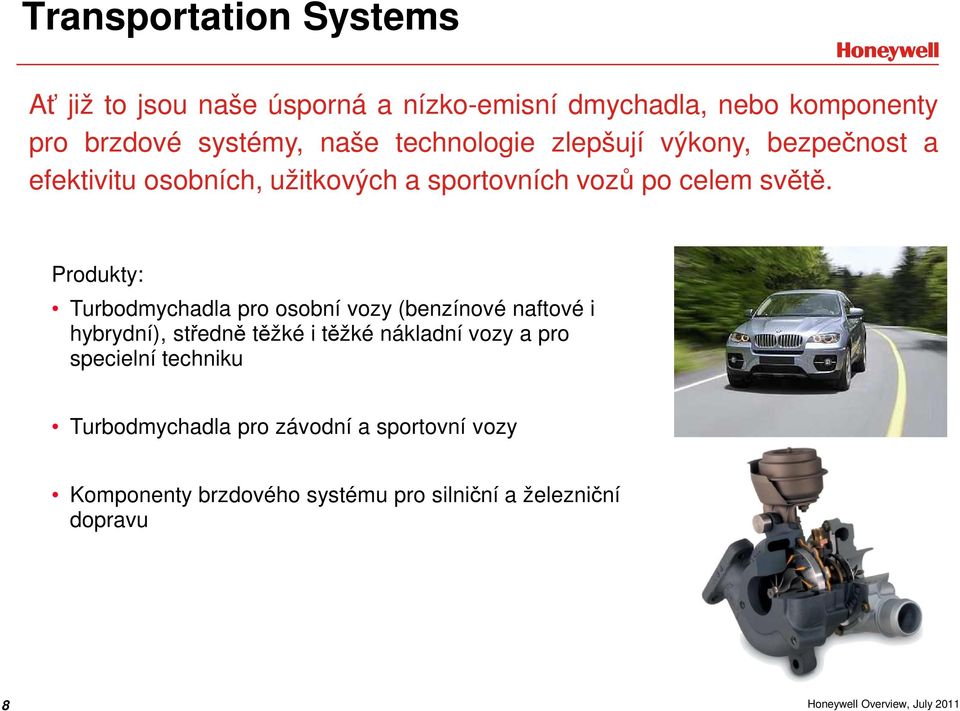 Produkty: Turbodmychadla pro osobní vozy (benzínové naftové i hybrydní), středně těžké i těžké nákladní vozy a pro specielní