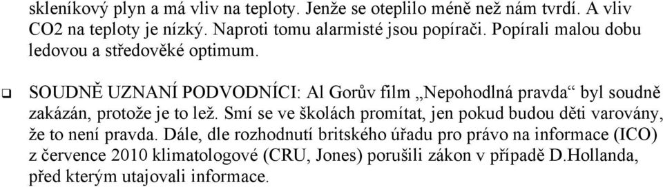 SOUDNĚ UZNANÍ PODVODNÍCI: Al Gorův film Nepohodlná pravda byl soudně zakázán, protože je to lež.