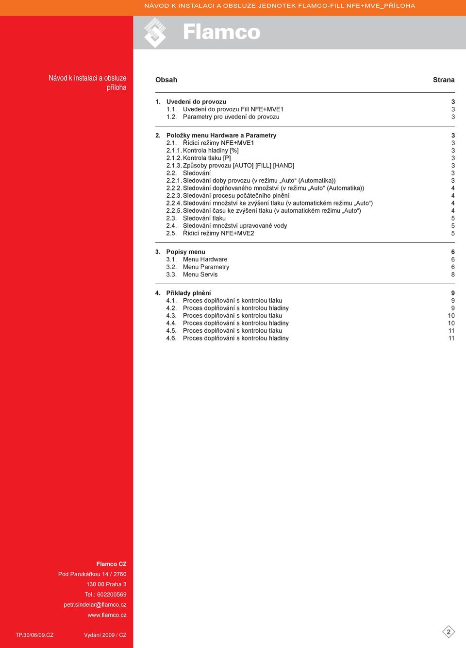 2.2. Sledování doplňovaného množství (v režimu uto (utomatika)) 4 2.2.3. Sledování procesu počátečního plnění 4 2.2.4. Sledování množství ke zvýšení tlaku (v automatickém režimu uto ) 4 2.2.5.