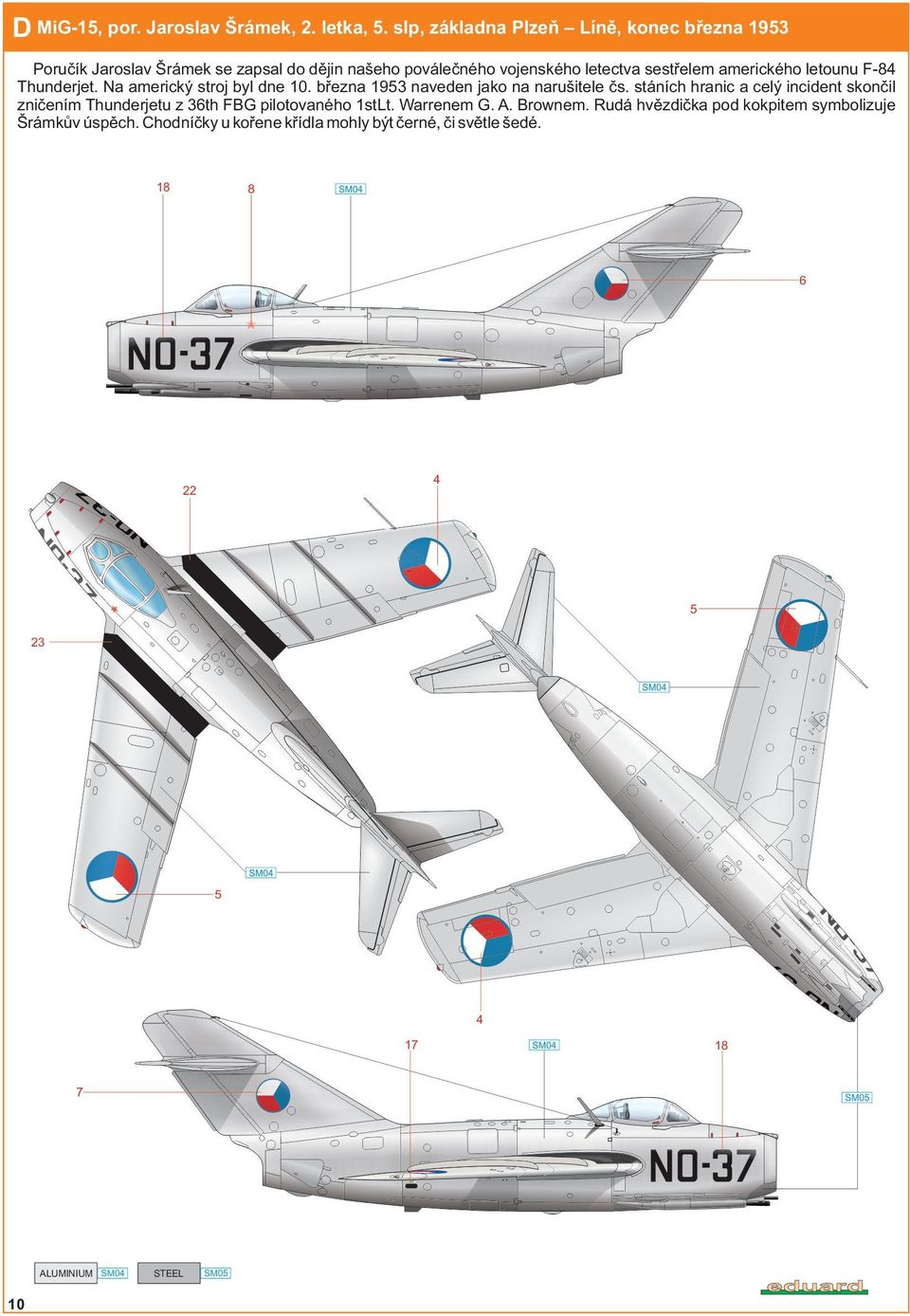 amerického letounu F-84 Thunderjet. Na americký stroj byl dne 10. března 1953 naveden jako na narušitele čs.