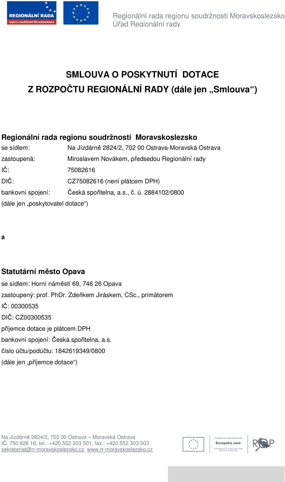 spořitelna, a.s., č. ú. 2884102/0800 (dále jen poskytovatel dotace ) a Statutární město Opava se sídlem: Horní náměstí 69, 746 26 Opava zastoupený: prof. PhDr. Zdeňkem Jiráskem, CSc.