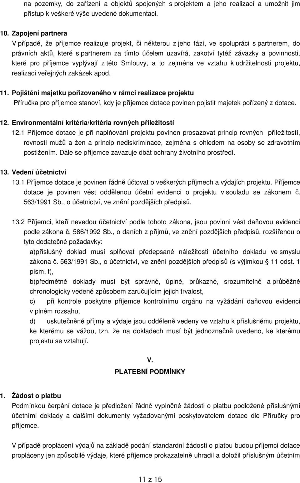 povinnosti, které pro příjemce vyplývají z této Smlouvy, a to zejména ve vztahu k udržitelnosti projektu, realizaci veřejných zakázek apod. 11.