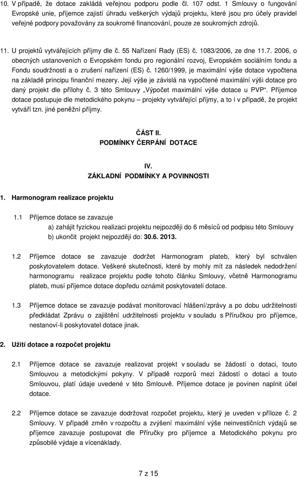 11. U projektů vytvářejících příjmy dle č. 55 Nařízení Rady (ES) č. 1083/2006, ze dne 11.7.