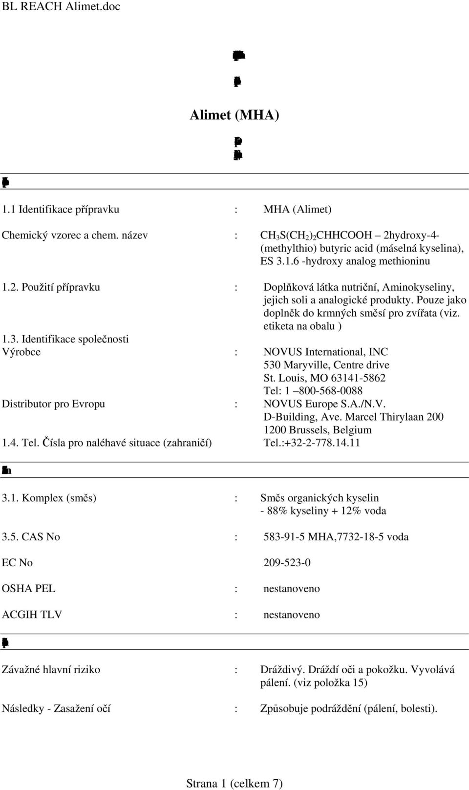 Identifikacelátky/přípravkuaspolečnosti 1.1 Identifikace přípravku : MHA (Alimet) Chemický vzorec a chem.