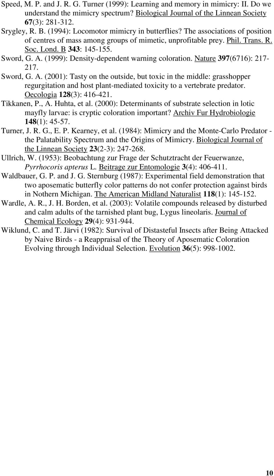 Nature 397(6716): 217-217. Sword, G. A. (2001): Tasty on the outside, but toxic in the middle: grasshopper regurgitation and host plant-mediated toxicity to a vertebrate predator.