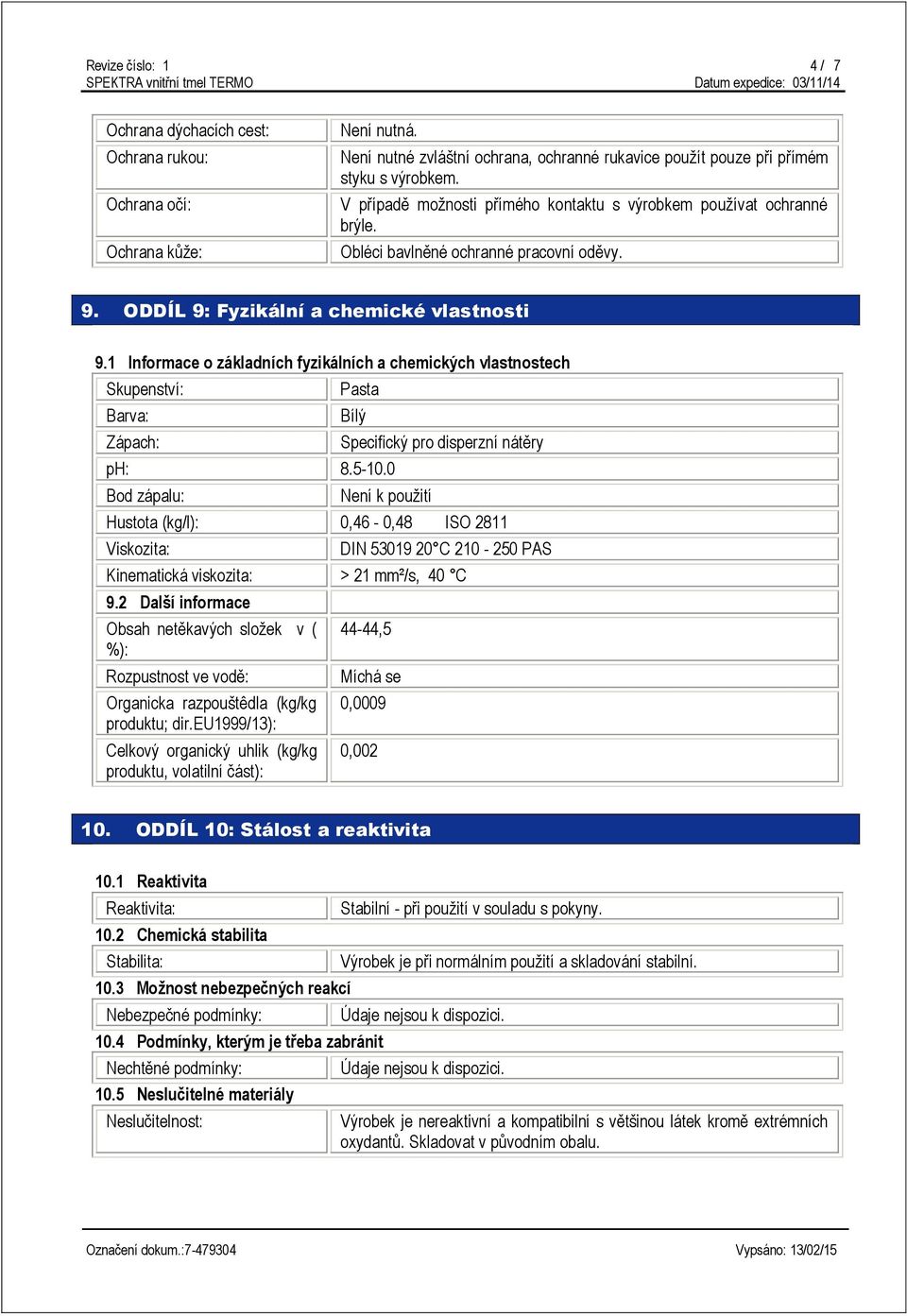 1 Informace o základních fyzikálních a chemických vlastnostech Skupenství: Barva: Zápach: Pasta Bílý ph: 8.5-10.