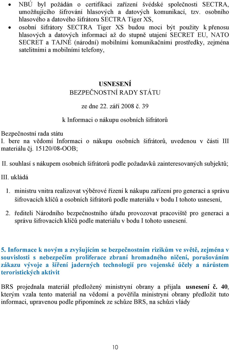 TAJNÉ (národní) mobilními komunikačními prostředky, zejména satelitními a mobilními telefony, USNESENÍ BEZPEČNOSTNÍ RADY STÁTU ze dne 22. září 2008 č.