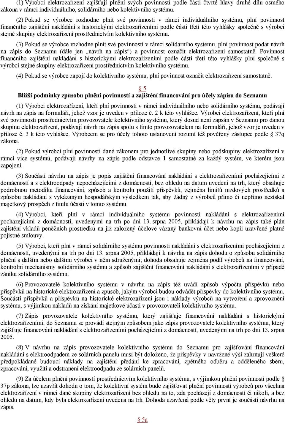 společně s výrobci stejné skupiny elektrozařízení prostřednictvím kolektivního systému.