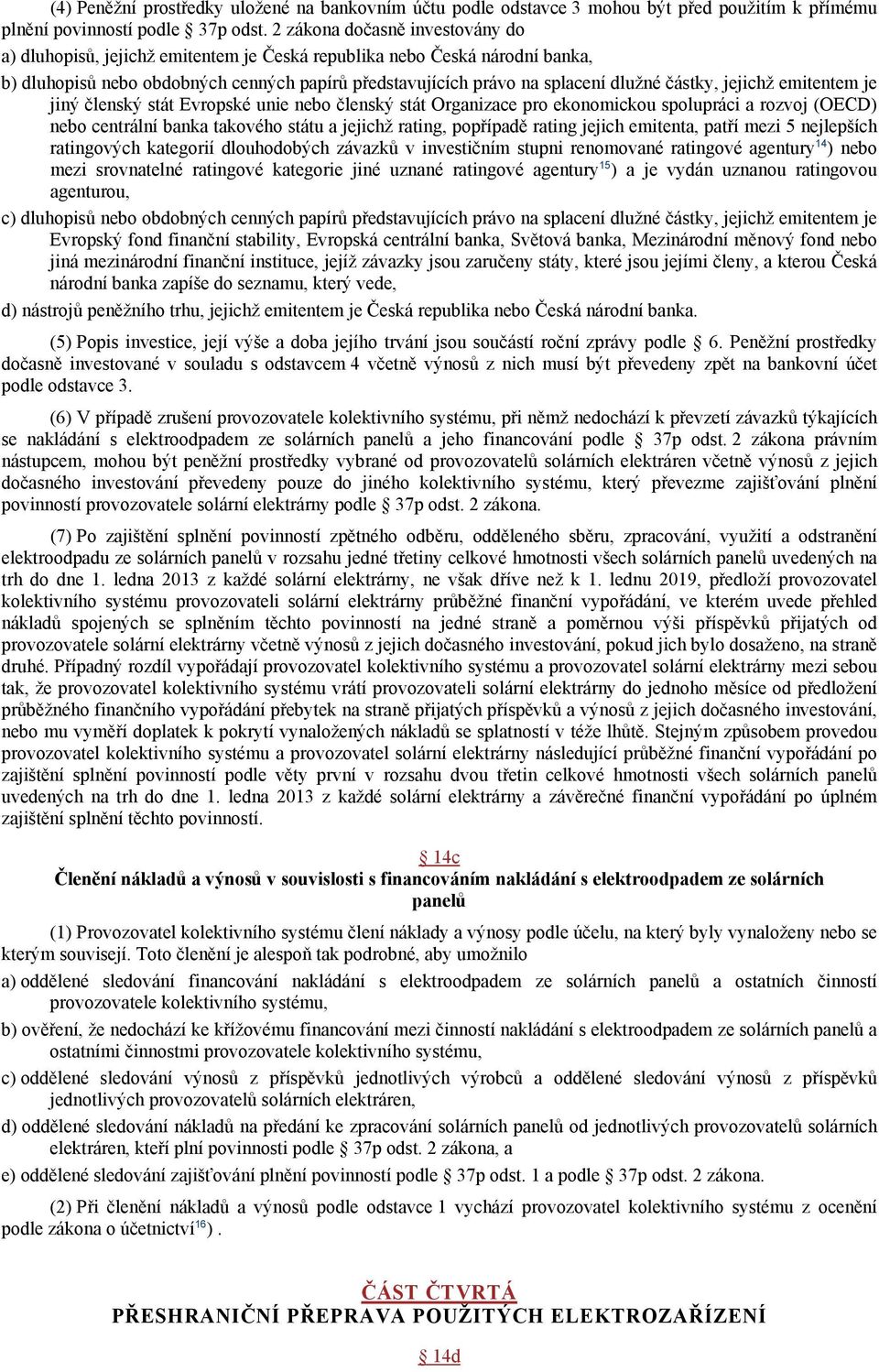 částky, jejichž emitentem je jiný členský stát Evropské unie nebo členský stát Organizace pro ekonomickou spolupráci a rozvoj (OECD) nebo centrální banka takového státu a jejichž rating, popřípadě