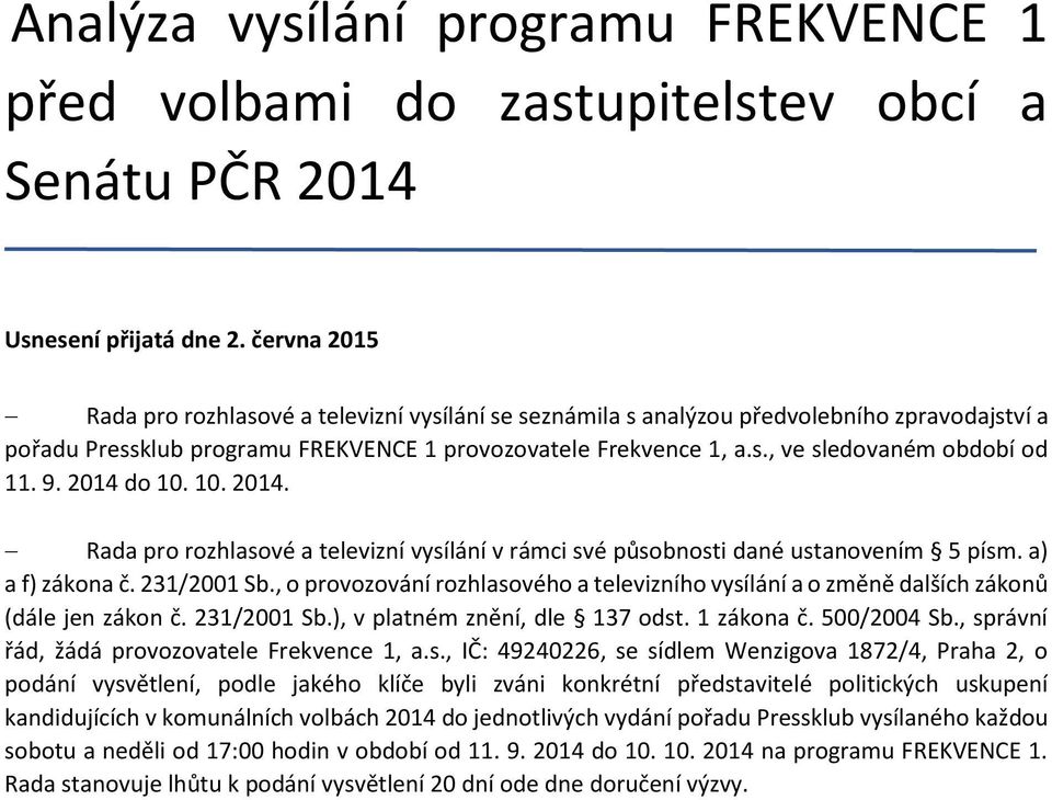 9. 2014 do 10. 10. 2014. Rada pro rozhlasové a televizní vysílání v rámci své působnosti dané ustanovením 5 písm. a) a f) zákona č. 231/2001 Sb.