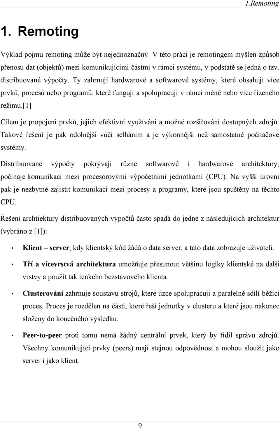 Ty zahrnují hardwarové a softwarové systémy, které obsahují více prvků, procesů nebo programů, které fungují a spolupracují v rámci méně nebo více řízeného režimu.