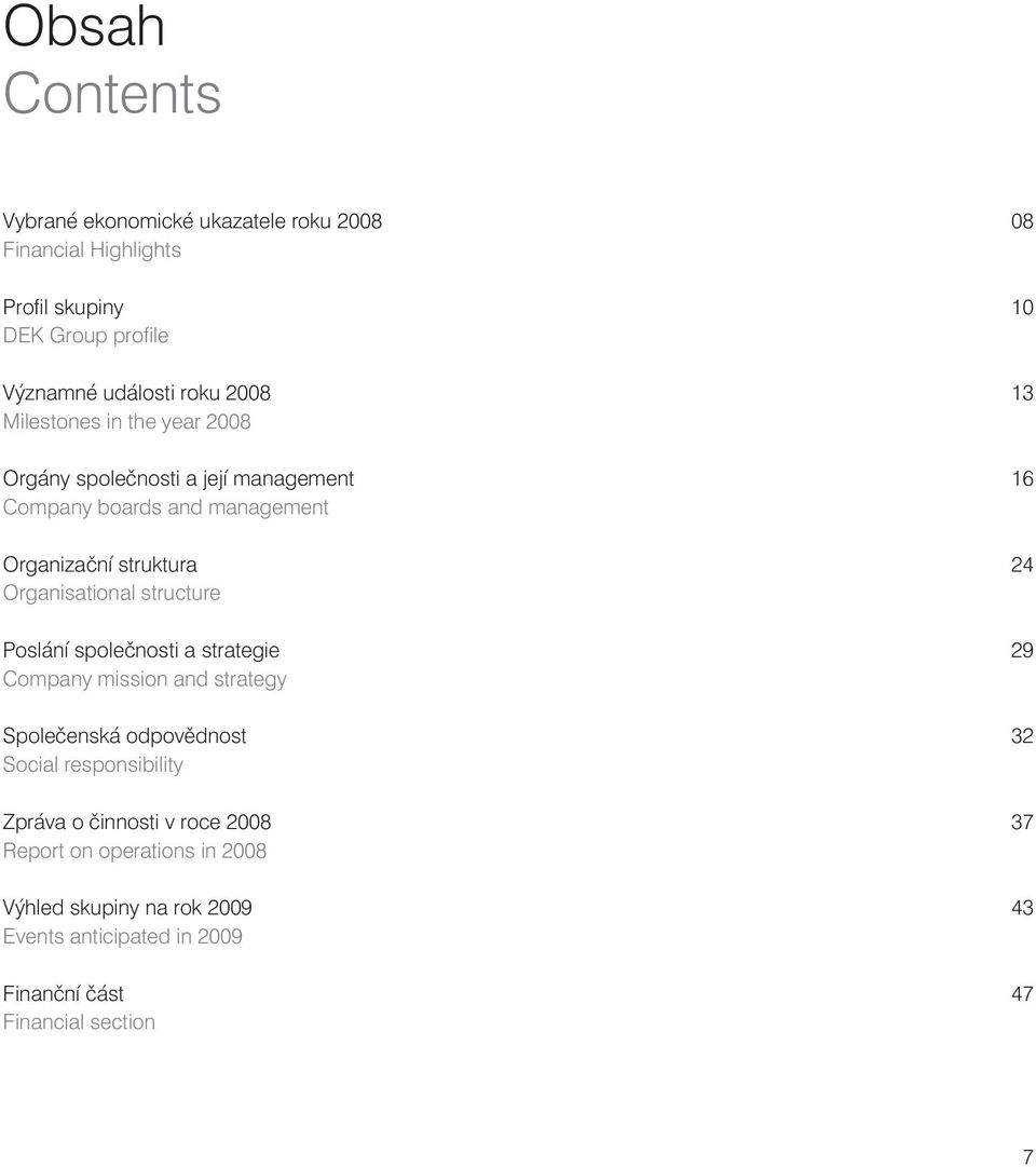 structure Poslání společnosti a strategie Company mission and strategy Společenská odpovědnost Social responsibility Zpráva o činnosti v