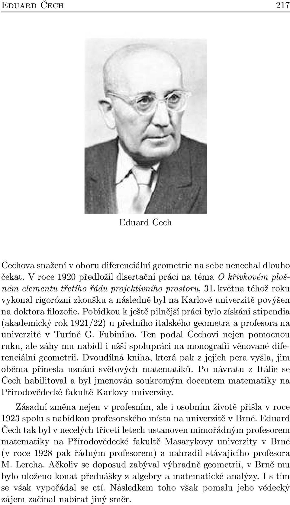 května téhož roku vykonal rigorózní zkoušku a následně byl na Karlově univerzitě povýšen na doktora filozofie.