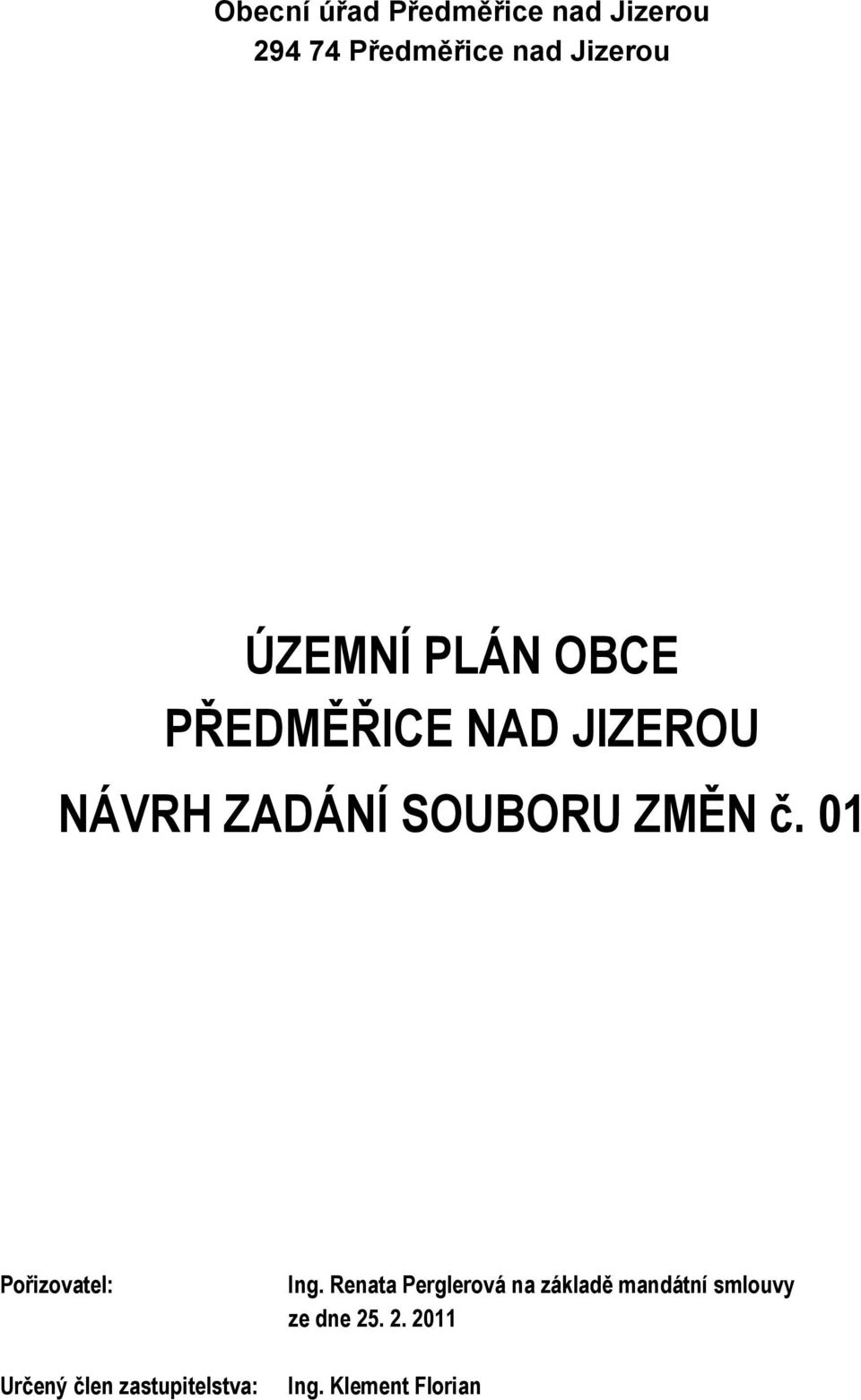 č. 01 Pořizovatel: Určený člen zastupitelstva: Ing.