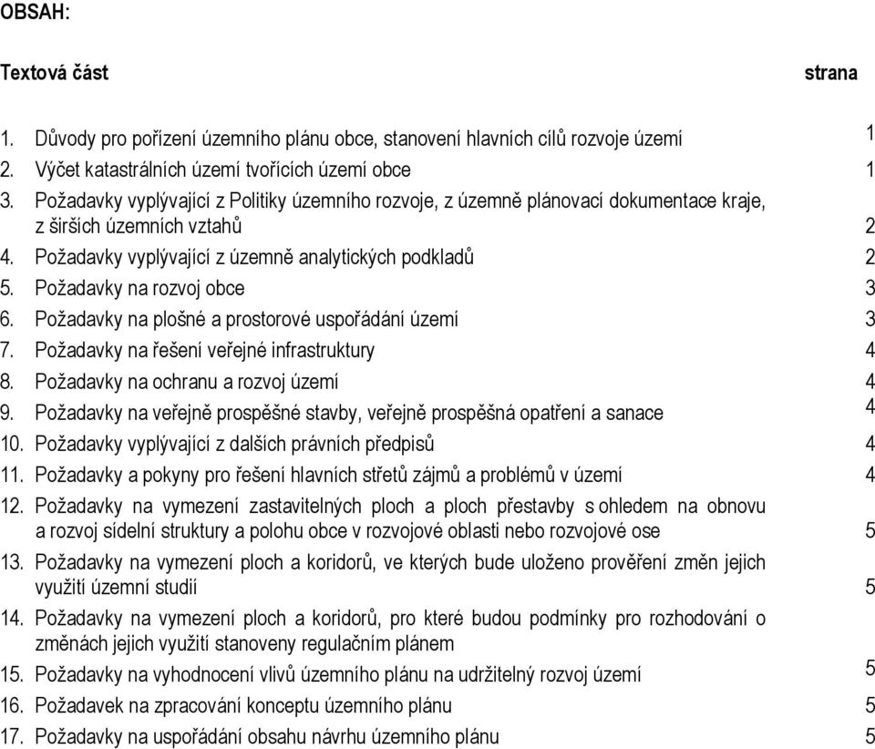 Požadavky na rozvoj obce 3 6. Požadavky na plošné a prostorové uspořádání území 3 7. Požadavky na řešení veřejné infrastruktury 4 8. Požadavky na ochranu a rozvoj území 4 9.