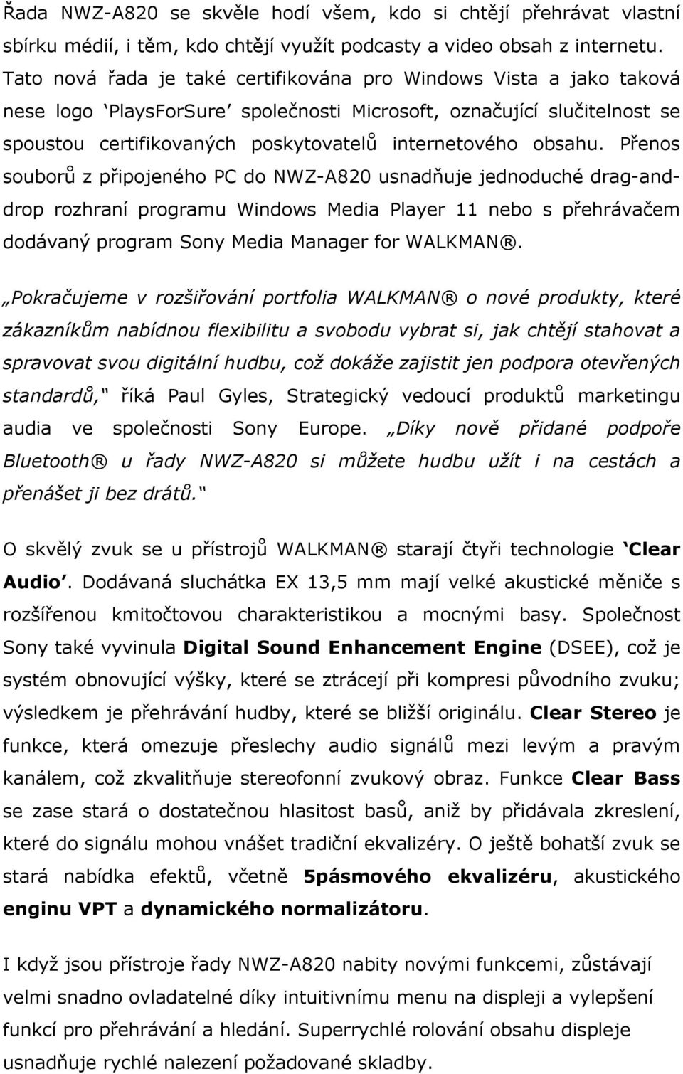 Přens subrů z připjenéh PC d NWZ-A820 usnadňuje jednduché drag-anddrp rzhraní prgramu Windws Media Player 11 neb s přehrávačem ddávaný prgram Sny Media Manager fr WALKMAN.