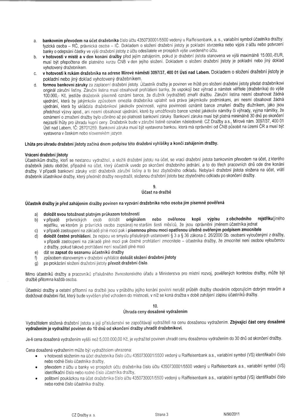 odesilatele ve prosp6ch vy5e uveden6ho [tctu, b. v hotovosti v mist6 a v den'koneni draiby pied jelim zahajenim pokud je drazebni jistota stanovena vysi maxim6lnd 15.