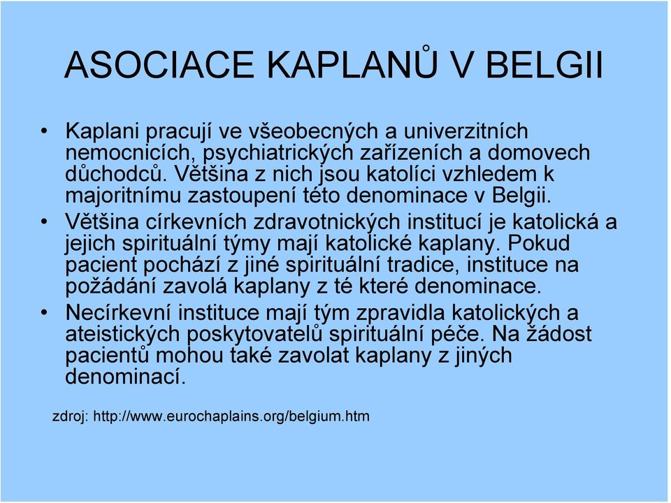 Většina církevních zdravotnických institucí je katolická a jejich spirituální týmy mají katolické kaplany.