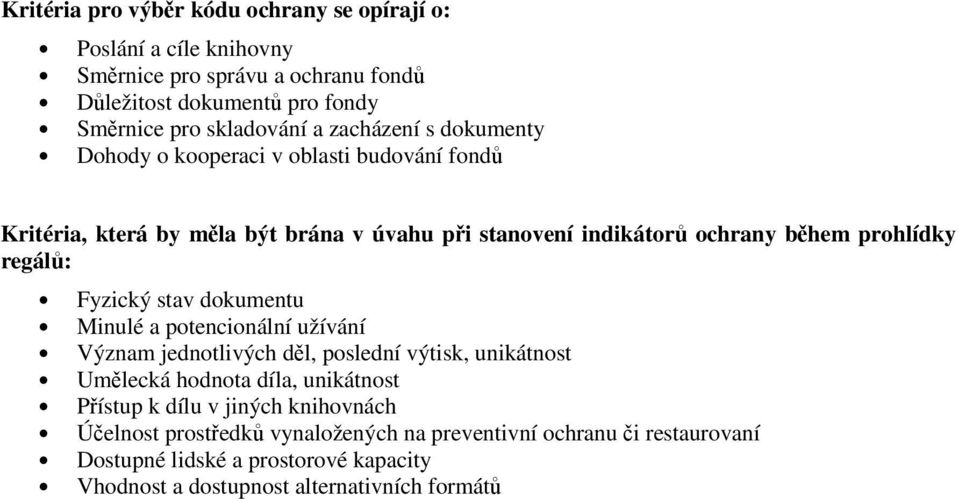 Fyzický stav dokumentu Minulé a potencionální užívání Význam jednotlivých dl, poslední výtisk, unikátnost Umlecká hodnota díla, unikátnost Pístup k dílu v