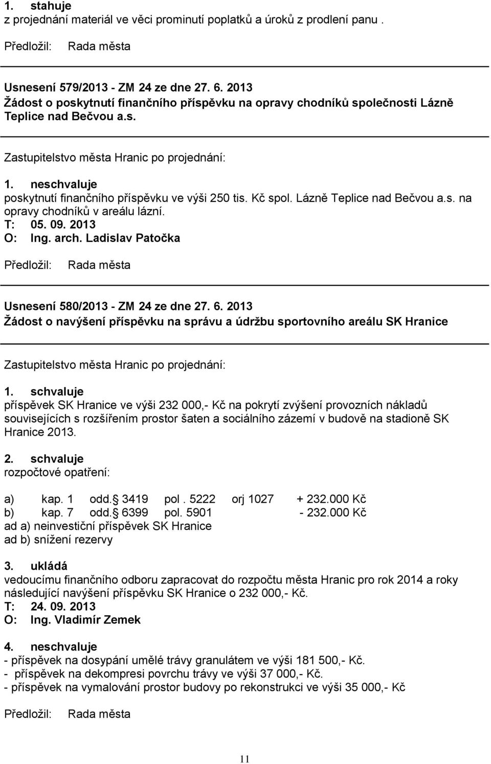 Lázně Teplice nad Bečvou a.s. na opravy chodníků v areálu lázní. O: Ing. arch. Ladislav Patočka Usnesení 580/2013 - ZM 24 ze dne 27. 6.