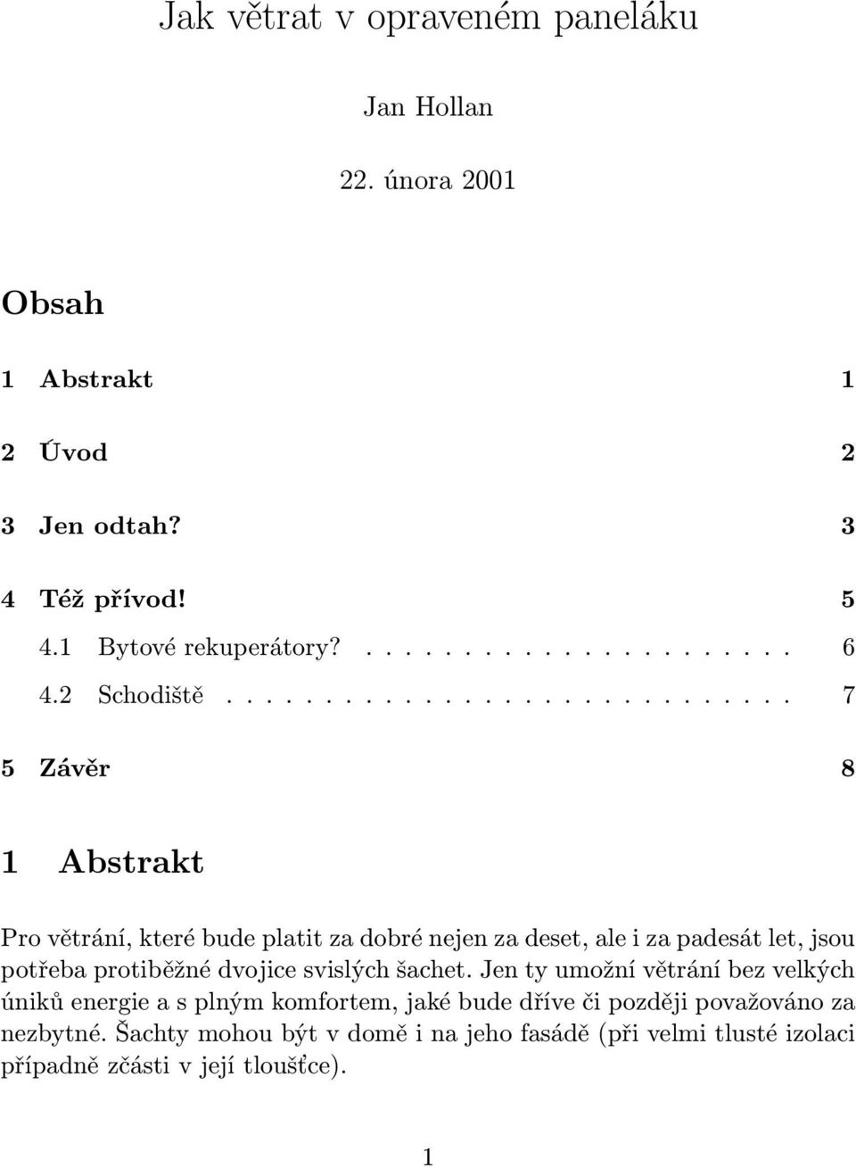 ............................ 7 5 Závěr 8 1 Abstrakt Pro větrání, které bude platit za dobré nejen za deset, ale i za padesát let, jsou potřeba