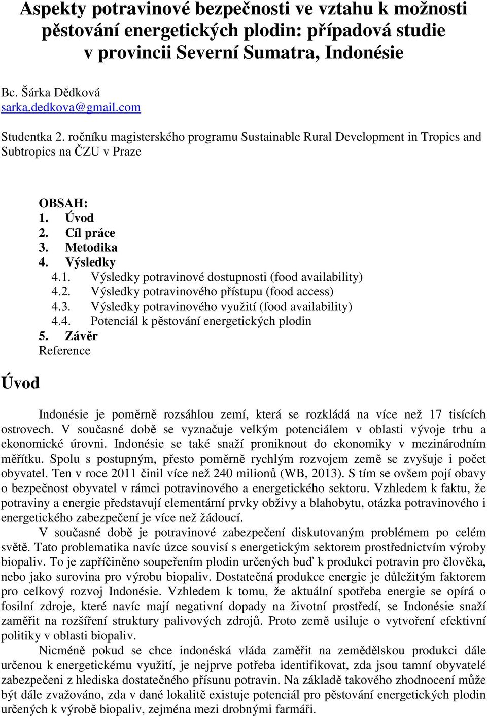 2. Výsledky potravinového přístupu (food access) 4.3. Výsledky potravinového využití (food availability) 4.4. Potenciál k pěstování energetických plodin 5.