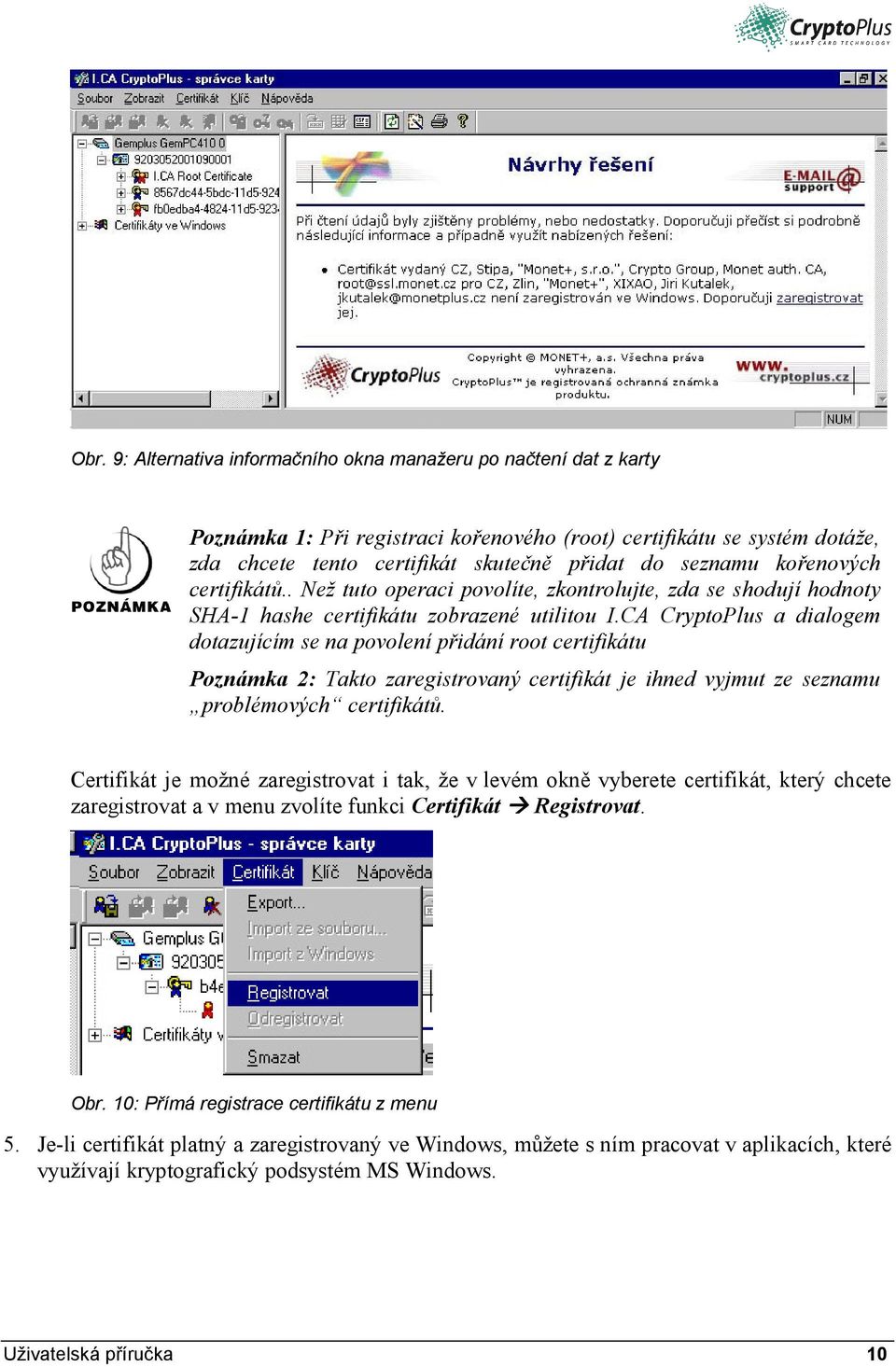 CA CryptoPlus a dialogem dotazujícím se na povolení přidání root certifikátu Poznámka 2: Takto zaregistrovaný certifikát je ihned vyjmut ze seznamu problémových certifikátů.