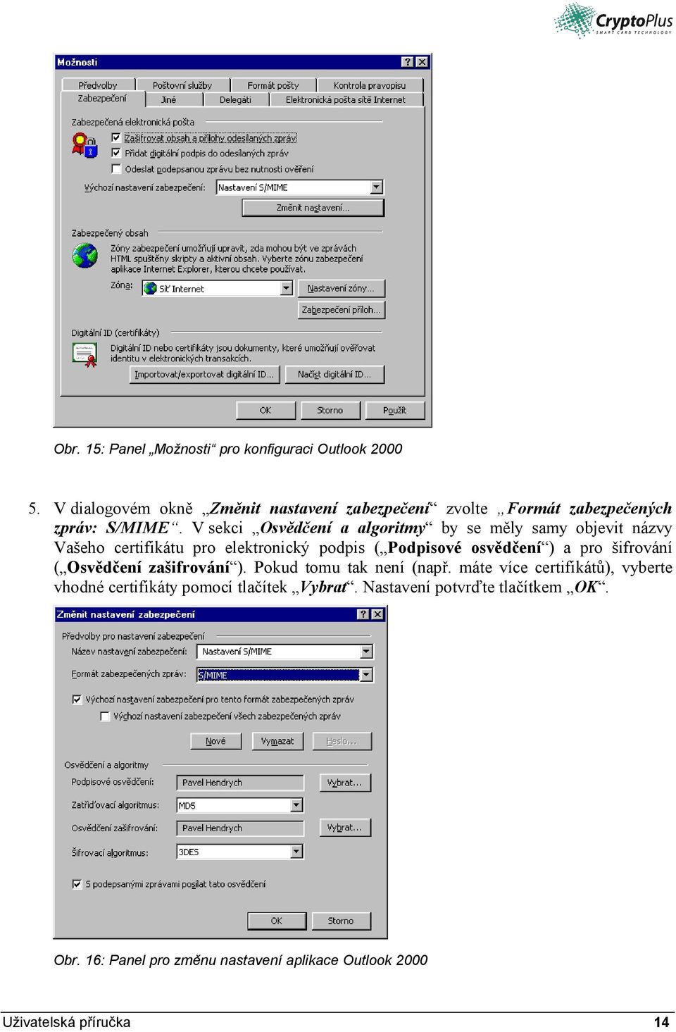 V sekci Osvědčení a algoritmy by se měly samy objevit názvy Vašeho certifikátu pro elektronický podpis ( Podpisové osvědčení ) a pro