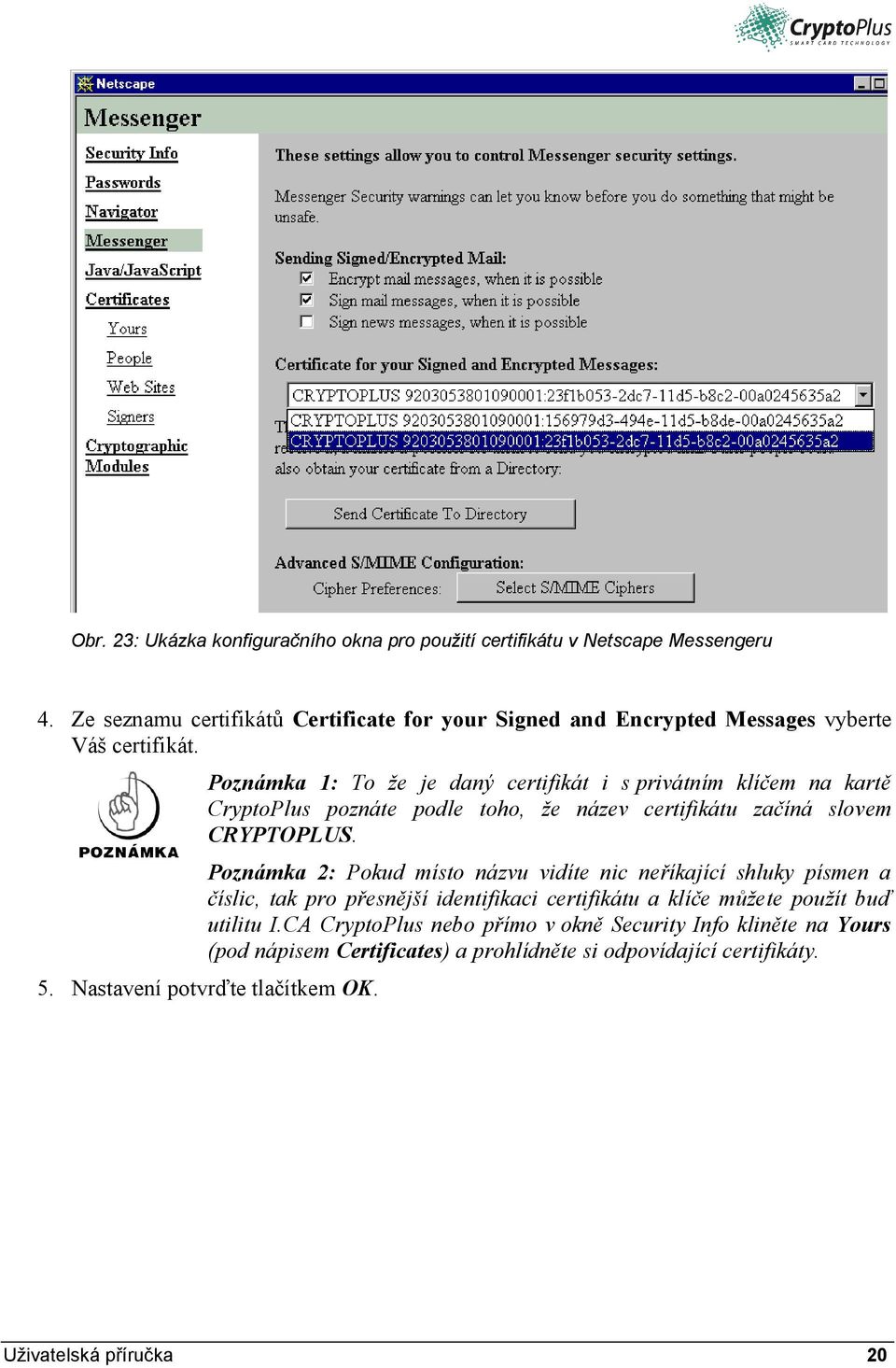 Poznámka 1: To že je daný certifikát i s privátním klíčem na kartě CryptoPlus poznáte podle toho, že název certifikátu začíná slovem CRYPTOPLUS.