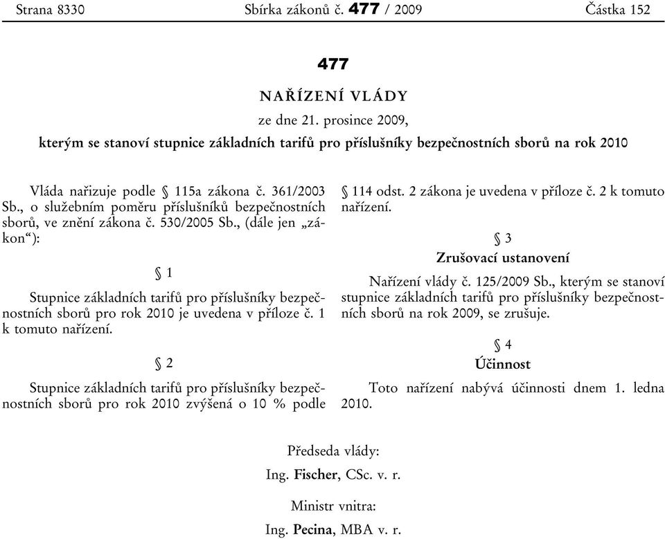 , o služebním poměru příslušníků bezpečnostních sborů, ve znění zákona č. 530/2005 Sb.