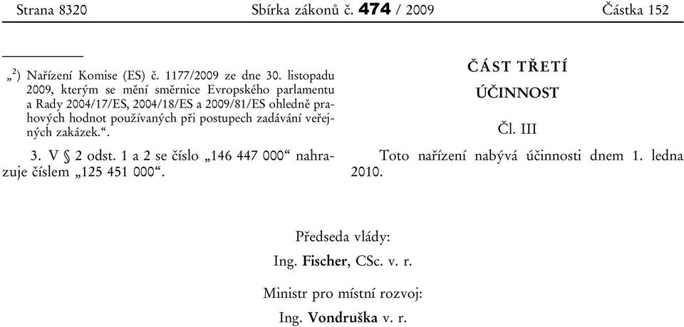 používaných při postupech zadávání veřejných zakázek.. 3. V 2 odst. 1 a 2 se číslo 146 447 000 nahrazuje číslem 125 451 000.