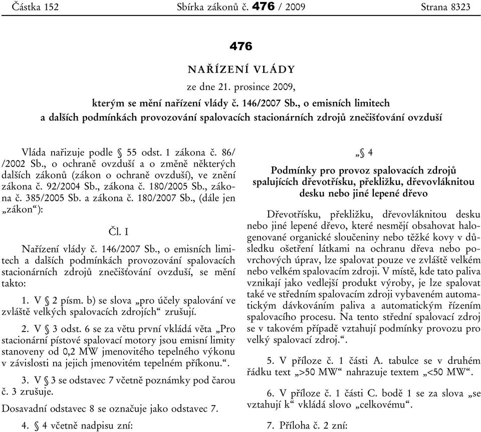 , o ochraně ovzduší a o změně některých dalších zákonů (zákon o ochraně ovzduší), ve znění zákona č. 92/2004 Sb., zákona č. 180/2005 Sb., zákona č. 385/2005 Sb. a zákona č. 180/2007 Sb.