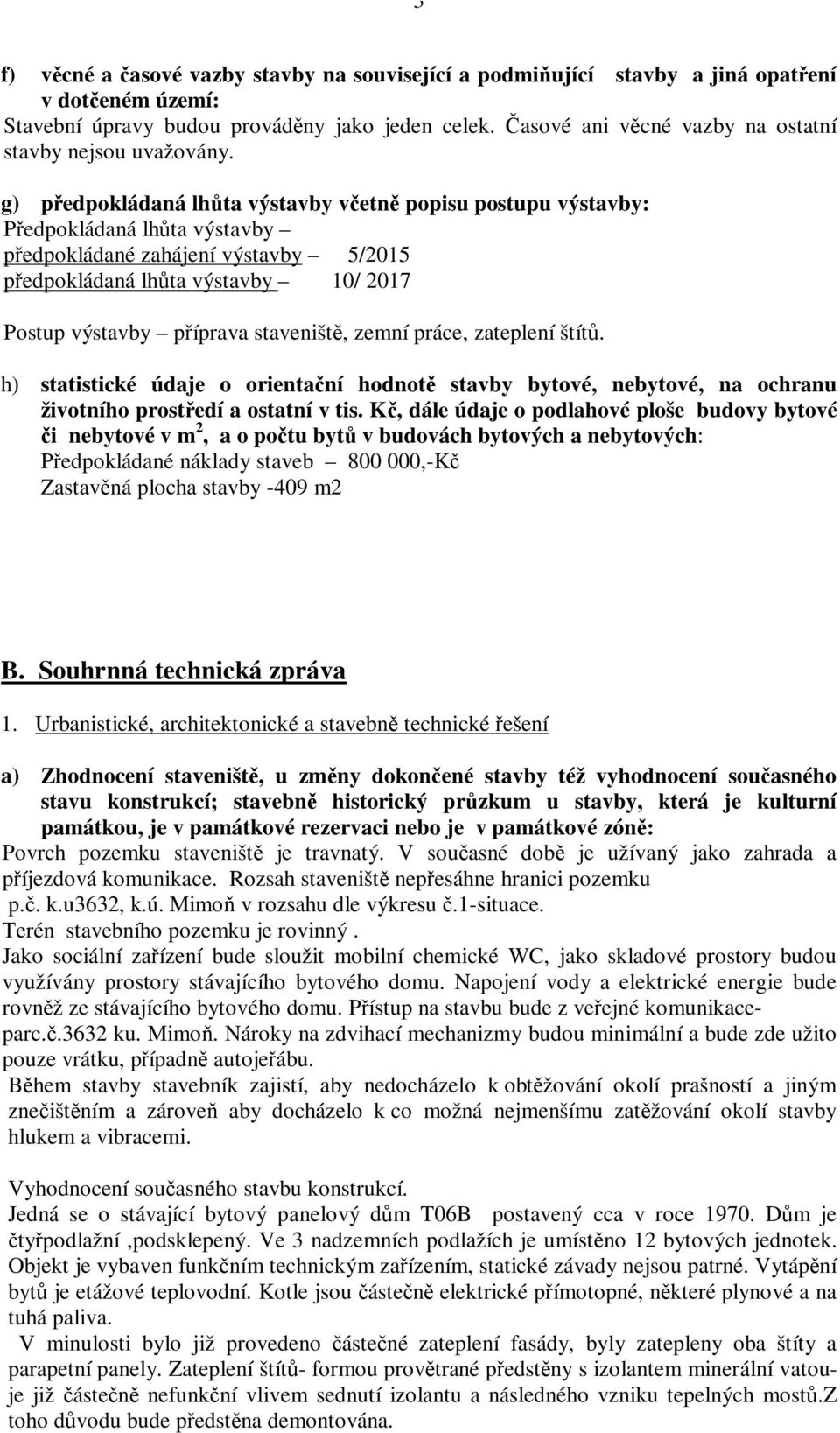 g) pedpokládaná lhta výstavby vetn popisu postupu výstavby: Pedpokládaná lhta výstavby pedpokládané zahájení výstavby 5/2015 pedpokládaná lhta výstavby 10/ 2017 Postup výstavby píprava staveništ,