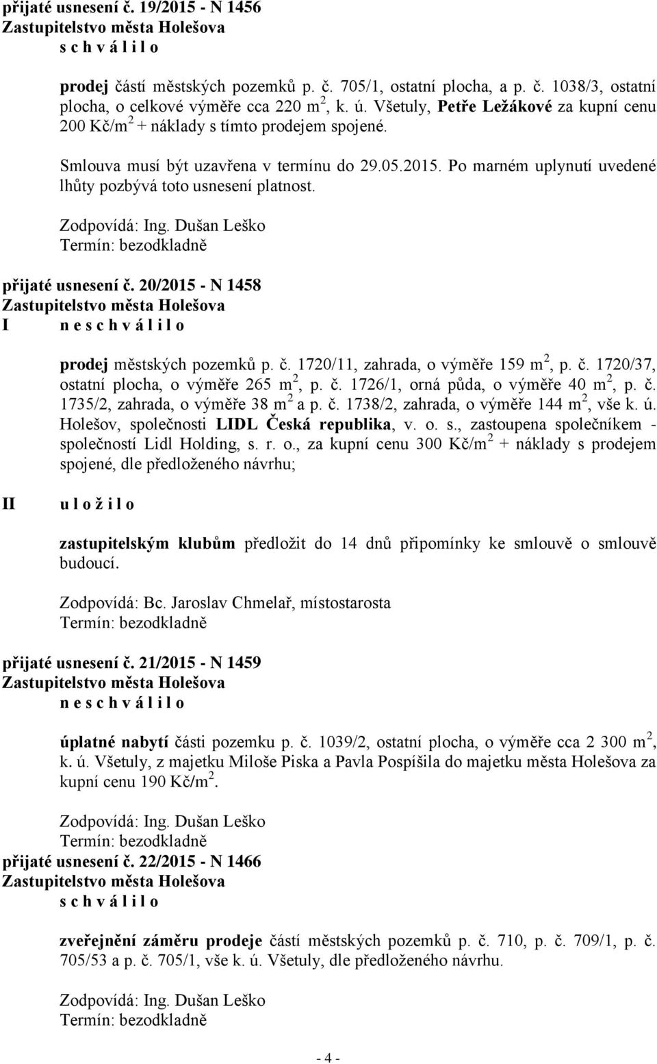 přijaté usnesení č. 20/2015 - N 1458 I n e prodej městských pozemků p. č. 1720/11, zahrada, o výměře 159 m 2, p. č. 1720/37, ostatní plocha, o výměře 265 m 2, p. č. 1726/1, orná půda, o výměře 40 m 2, p.