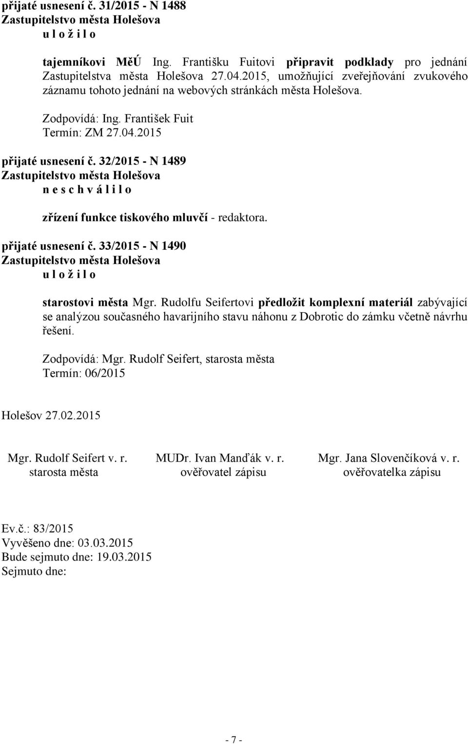 32/2015 - N 1489 n e zřízení funkce tiskového mluvčí - redaktora. přijaté usnesení č. 33/2015 - N 1490 starostovi města Mgr.