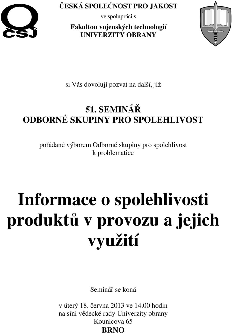 SEMINÁŘ ODBORNÉ SKUPINY PRO SPOLEHLIVOST pořádané výborem Odborné skupiny pro spolehlivost k