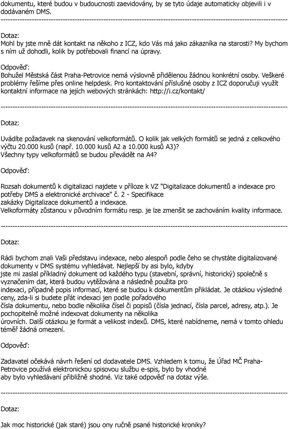 Pro kontaktování příslušné osoby z ICZ doporučuji využít kontaktní informace na jejích webových stránkách: http://i.cz/kontakt/ Uvádíte požadavek na skenování velkoformátů.