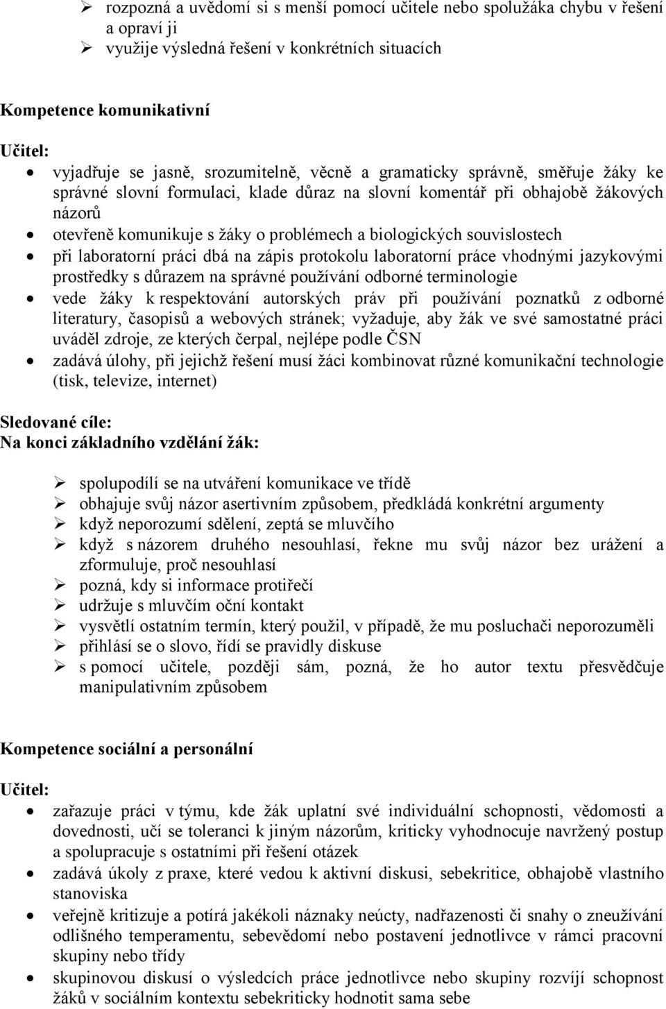 laboratorní práci dbá na zápis protokolu laboratorní práce vhodnými jazykovými prostředky s důrazem na správné používání odborné terminologie vede žáky k respektování autorských práv při používání