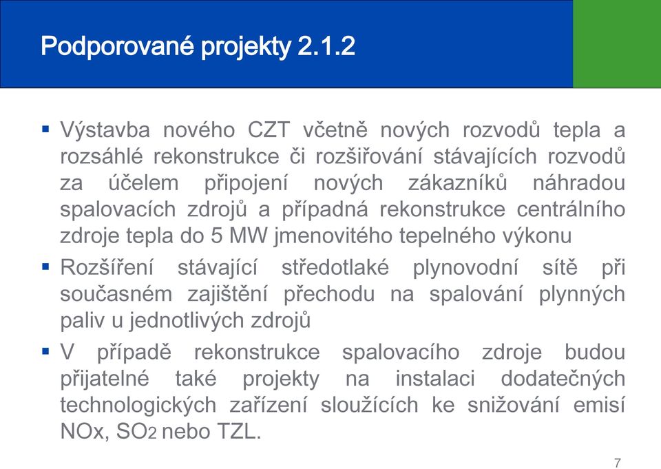 náhradou spalovacích zdrojů a případná rekonstrukce centrálního zdroje tepla do 5 MW jmenovitého tepelného výkonu Rozšíření stávající středotlaké